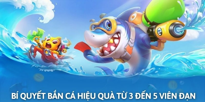 Bí quyết bắn cá hiệu quả chỉ từ 3 đến 5 viên đạn