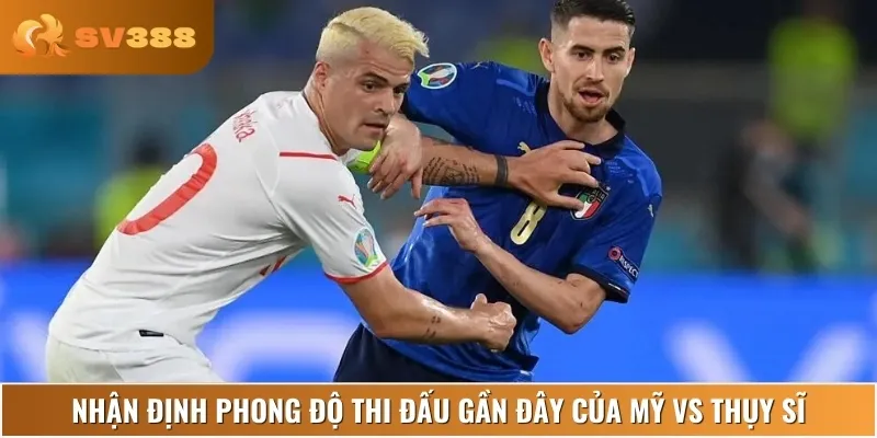Nhận định phong độ thi đấu hiện tại của Mỹ vs Thụy Sĩ