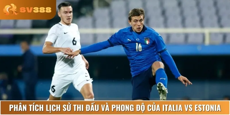 Nhận định phong độ thi đấu hiện tại của Italia vs Estonia