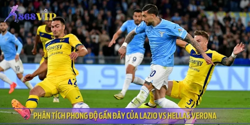 Phong độ và lịch sử thi đấu gần đây của cả Lazio vs Hellas Verona