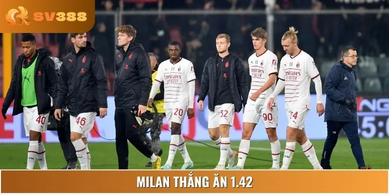 Milan thắng ăn 1.42 – tỷ lệ phản ánh ưu thế vượt trội của Rossoneri