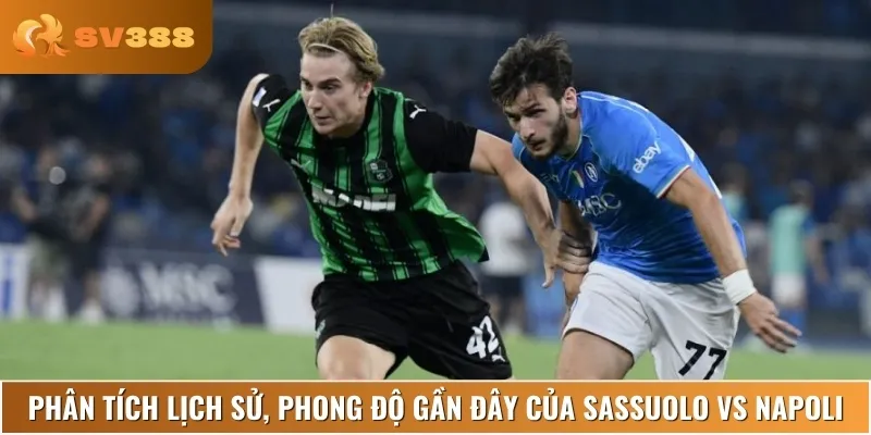 Lịch sử thi đấu và phong độ hiện tại của Sassuolo vs Napoli