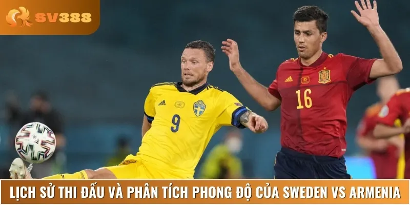 Lịch sử, phong độ thi đấu gần đây của hai đội Sweden vs Armenia