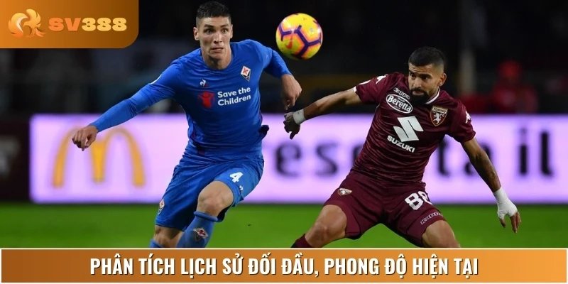 Phong độ thi đấu và lịch sử đối đầu của Torino vs Fiorentina